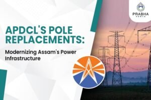 APDCL modernizes Assam's power grid through strategic pole replacements. Explore the impact on electricity reliability and infrastructure development.