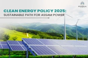 Discover how Assam’s Clean Energy Policy 2025 advances renewable power, green hydrogen, and sustainability to fuel a cleaner energy future by 2030.