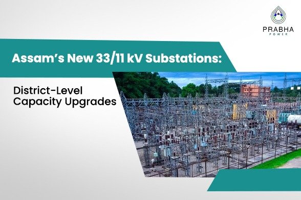 Discover how Assam's new 33/11 kV substations are boosting district-level power capacity, lighting homes, and driving rural development. Learn more now!